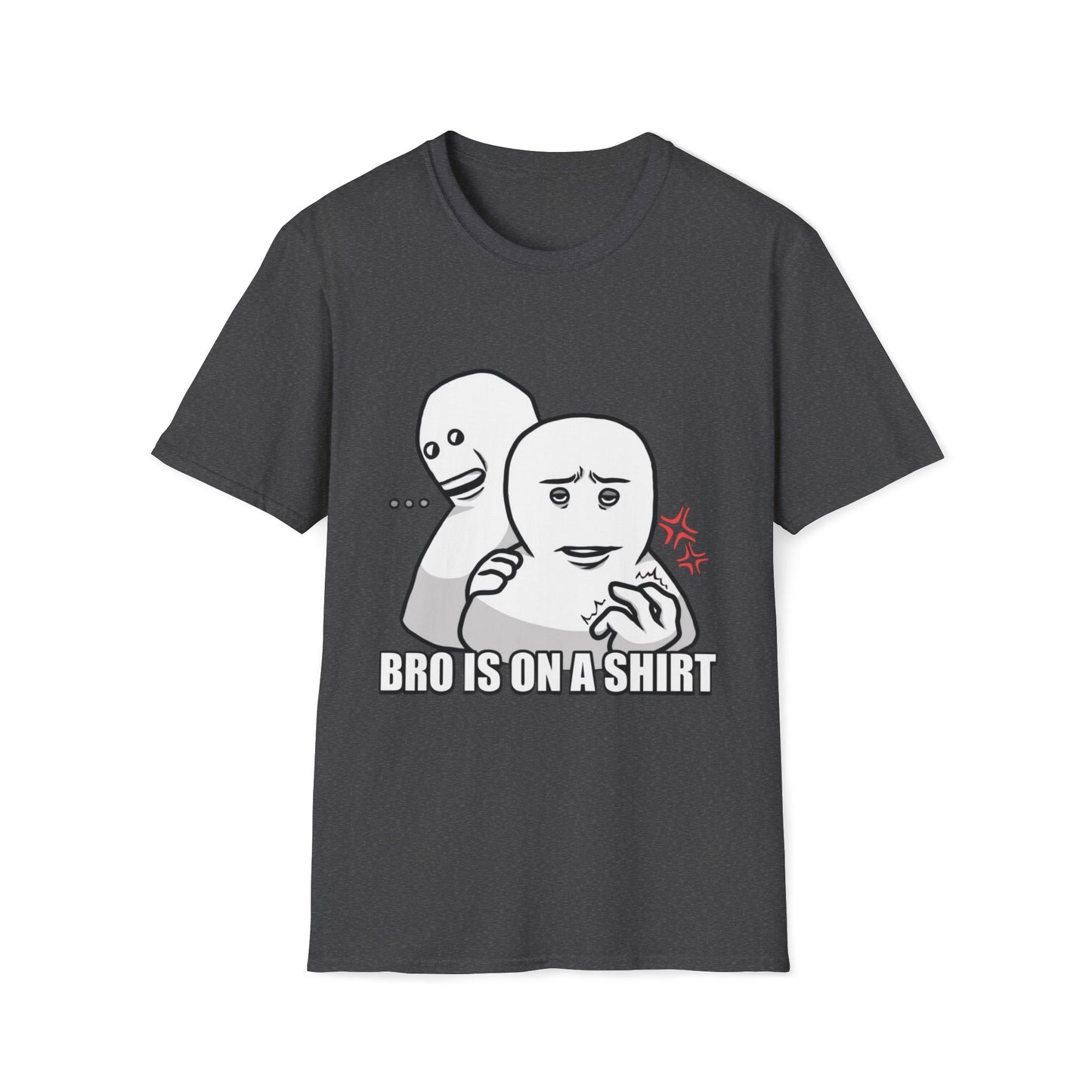 Bro is on a shirt