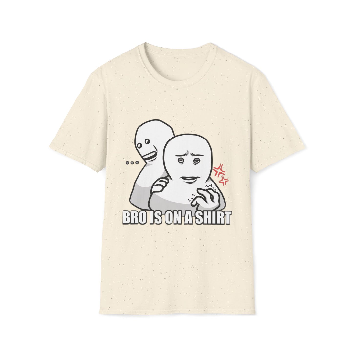 Bro is on a shirt